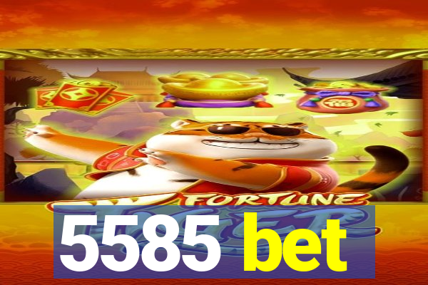 5585 bet